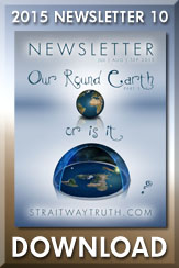 Download: Straitway Newsletter 2015 10 - Our Round Earth - Is it this or is it? by Brother Steve and Sister Wenda